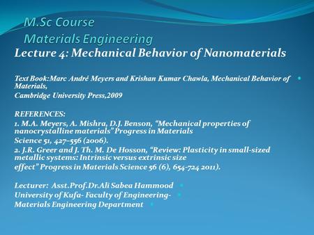 Lecture 4: Mechanical Behavior of Nanomaterials Text Book:Marc André Meyers and Krishan Kumar Chawla, Mechanical Behavior of Materials, Cambridge University.