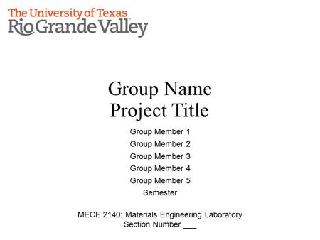 Group Name Project Title Group Member 1 Group Member 2 Group Member 3 Group Member 4 Group Member 5 Semester MECE 2140: Materials Engineering Laboratory.