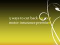 5 ways to cut back on your motor insurance premium.