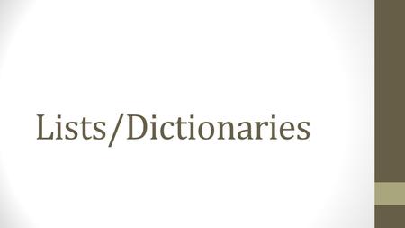 Lists/Dictionaries. What we are covering Data structure basics Lists Dictionaries Json.