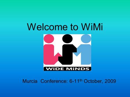 Welcome to WiMi Murcia Conference: 6-11 th October, 2009.