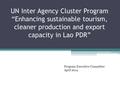 UN Inter Agency Cluster Program “Enhancing sustainable tourism, cleaner production and export capacity in Lao PDR” Program Executive Committee April 2014.