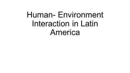 Human- Environment Interaction in Latin America. Terraces made by the Incas in the 1200s.