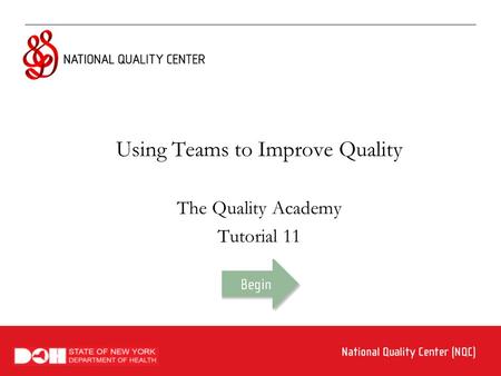 Using Teams to Improve Quality The Quality Academy Tutorial 11.