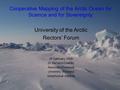 Cooperative Mapping of the Arctic Ocean for Science and for Sovereignty University of the Arctic Rectors’ Forum 28 February 2008 Dr Bernard Coakley Associate.