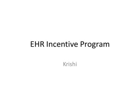 EHR Incentive Program Krishi. The Medicare and Medicaid EHR Incentive Programs provide incentive payments to eligible professionals, eligible hospitals.