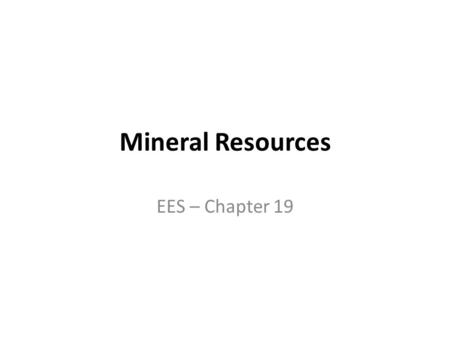 Mineral Resources EES – Chapter 19.