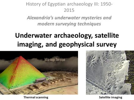 Underwater archaeology, satellite imaging, and geophysical survey History of Egyptian archaeology III: 1950- 2015 Alexandria’s underwater mysteries and.