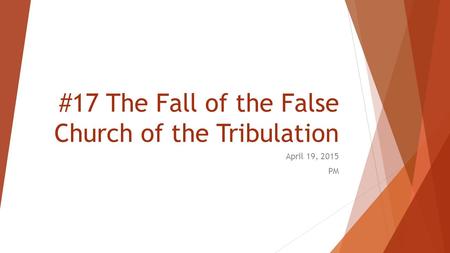 #17 The Fall of the False Church of the Tribulation April 19, 2015 PM.