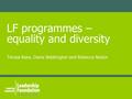 LF programmes – equality and diversity Teresa Rees, Diane Bebbington and Rebecca Nestor.