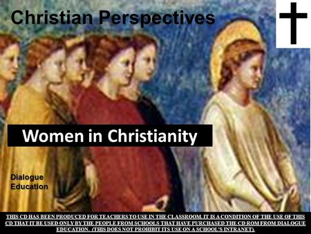 Women in Christianity THIS CD HAS BEEN PRODUCED FOR TEACHERS TO USE IN THE CLASSROOM. IT IS A CONDITION OF THE USE OF THIS CD THAT IT BE USED ONLY BY THE.