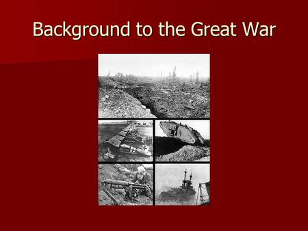 Background to the Great War. Although it was the assassination of the Austrian archduke, Franz Ferdinand that led to the outbreak of world war one in.