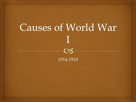 1914-1918.   M-Militarism  A-Alliances  N-Nationalism  I-Imperialism  A-Assassination MANIA!