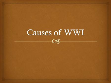   M ilitarism  A lliances  I mperialism  N ationalism Causes of WWI - MAIN.