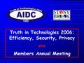 Truth in Technologies 2006: Efficiency, Security, Privacy plus Members Annual Meeting.