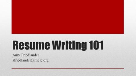 Resume Writing 101 Amy Friedlander