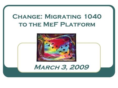 March 3, 2009 Change: Migrating 1040 to the MeF Platform.