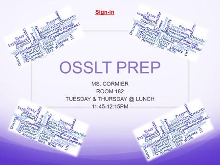 OSSLT PREP MS. CORMIER ROOM 182 TUESDAY & LUNCH 11:45-12:15PM Sign-in.