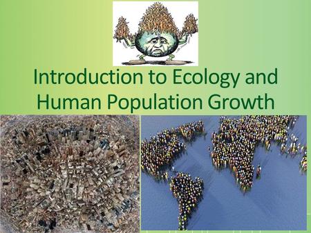 Introduction to Ecology and Human Population Growth.