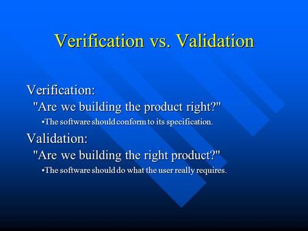 Verification vs. Validation Verification: Are we building the product right? The software should conform to its specification.The software should conform.