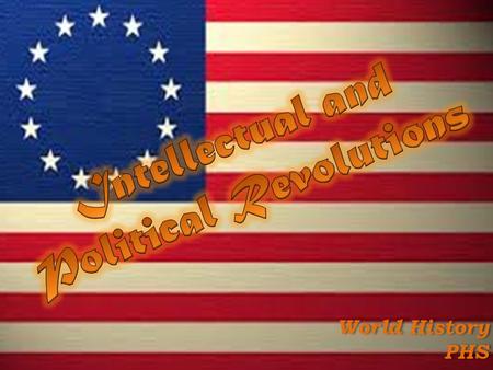 World History PHS World History PHS. The Enlightenment 1700’s AGE OF REASON: EUROPE Setting  Wars  Ignorance, Brutality and poverty increased  African.