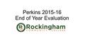 Perkins 2015-16 End of Year Evaluation. Perkins funding made a difference at our college by: Allowing us to increase awareness of Career and Technical.