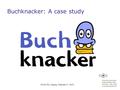 Buchknacker: A case study IFLA/LPD, Leipzig, February 11, 2015.