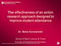 Buckinghamshire Chilterns UNIVERSITY COLLEGE The effectiveness of an action research approach designed to improve student attendance Dr. Maria Konstantaki.