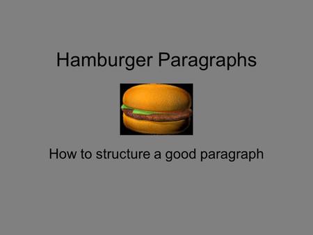 Hamburger Paragraphs How to structure a good paragraph.