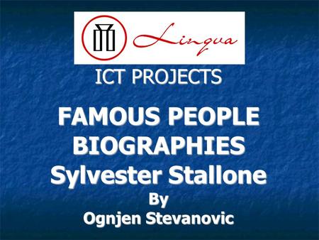 ICT PROJECTS FAMOUS PEOPLE BIOGRAPHIES Sylvester Stallone By Ognjen Stevanovic.