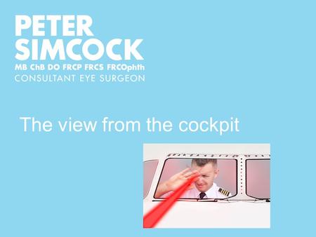 The view from the cockpit. Most important tests in GP surgery Visual acuity Visual fields Afferent pupil defect Optic disc examination.