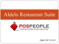 Aldelo Restaurant Suite Call:1300 79 82 69. Aldelo Restaurant Suite  Aldelo Lite  Aldelo Pro  Aldelo Touch  Aldelo POS Cloud Call:1300 79 82 69.