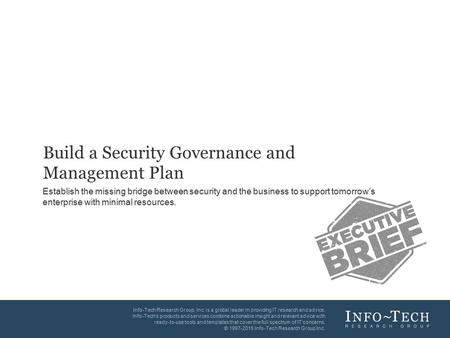 Info-Tech Research Group1 1 Info-Tech Research Group, Inc. is a global leader in providing IT research and advice. Info-Tech’s products and services combine.