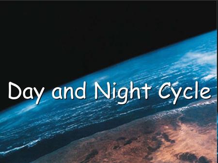 Day and Night Cycle. What do all of these objects have in common? They all spin or rotate. The Earth rotates on its axis.