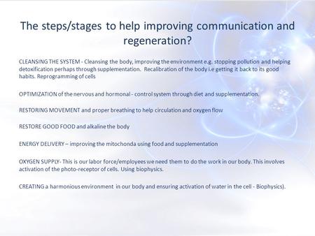 The steps/stages to help improving communication and regeneration? CLEANSING THE SYSTEM - Cleansing the body, improving the environment e.g. stopping pollution.