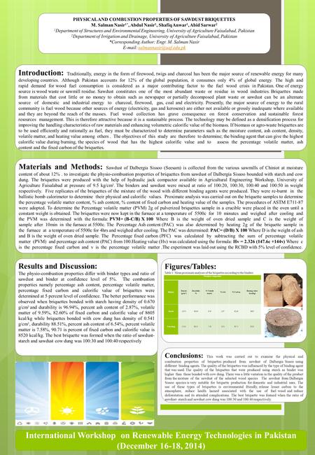 PHYSICAL AND COMBUSTION PROPERTIES OF SAWDUST BRIQUETTES M. Salman Nasir 1*, Abdul Nasir 1, Shafiq Anwar 1, Abid Sarwar 2 1 Department of Structures and.