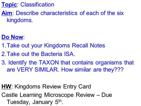 Topic: Classification Aim: Describe characteristics of each of the six kingdoms. Do Now: 1.Take out your Kingdoms Recall Notes 2.Take out the Bacteria.