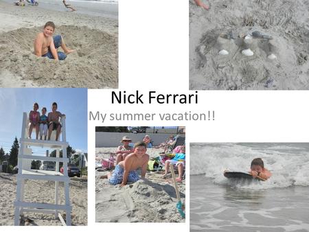 Nick Ferrari My summer vacation!!. What I like to do/ what I did this summer I went kayaking during our trip to the Upper Peninsula, it was so much fun.