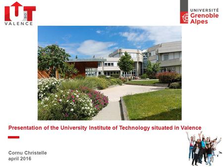 Presentation of the University Institute of Technology situated in Valence Cornu Christelle april 2016.