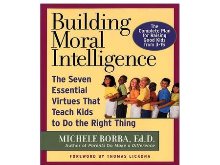 Michelle Borba Teaches the Seven Essential Virtues that teach kids to do the right thing.