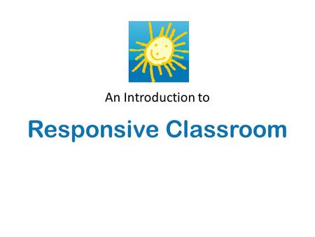 An Introduction to Responsive Classroom.