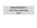 Battlefield DECA SLC Parent Meeting 2015. Agenda Itinerary Dress Code Expectations Breakfast ICDC Questions.