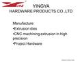 YINGYA HARDWARE PRODUCTS CO.,LTD Manufacture: Extrusion dies CNC machining extrusion in high precision Project Hardware NANHAI,FOSHAN,CHINA.