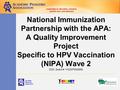 National Immunization Partnership with the APA: A Quality Improvement Project Specific to HPV Vaccination (NIPA) Wave 2 CDC Grant # 1H23IP000950.