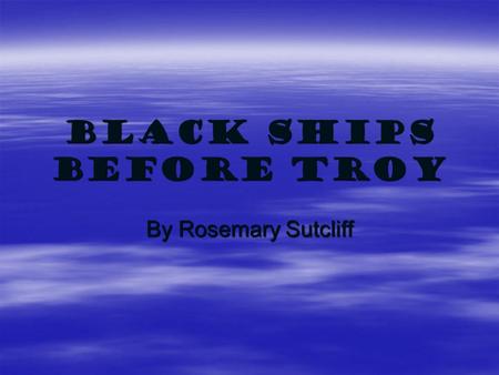 Black Ships Before Troy