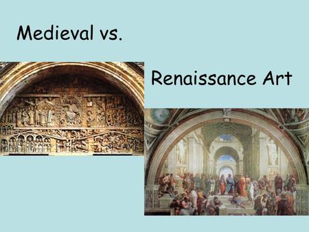 Medieval vs. Renaissance Art