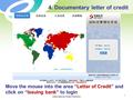 International Trade Payment 1 Move the mouse into the area “Letter of Credit” and click on “Issuing bank” to login 4. Documentary letter of credit.