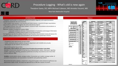 Procedure Logging - What's old is new again Theodore Gaeta, DO, MPH Michael Cabezon, MD Annette Visconti, MD New York Methodist Hospital Introduction METHODS.