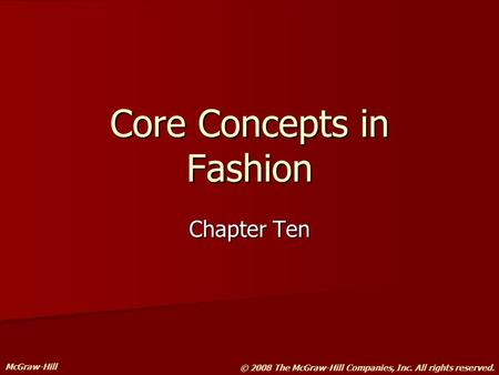 McGraw-Hill © 2008 The McGraw-Hill Companies, Inc. All rights reserved. Core Concepts in Fashion Chapter Ten.