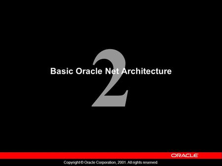 2 Copyright © Oracle Corporation, 2001. All rights reserved. Basic Oracle Net Architecture.